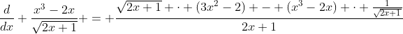 \frac{d}{dx} \frac{x^3-2x}{\sqrt{2x+1}} = \frac{\sqrt{2x+1} \cdot (3x^2-2) - (x^3-2x) \cdot \frac{1}{\sqrt{2x+1}}}{2x+1}