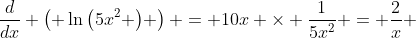 \frac{d}{dx} \left( \ln{\left(5x^2 \right)} \right) = 10x \times \frac{1}{5x^2} = \frac{2}{x} 