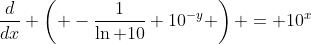 \frac{d}{dx} \left( -\frac{1}{\ln 10} 10^{-y} \right) = 10^x~.