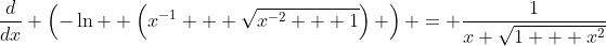 \frac{d}{dx} \left(-\ln  \left(x^{-1} + \sqrt{x^{-2} + 1}\right) \right) = \frac{1}{x \sqrt{1 + x^2}}