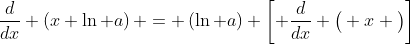 \frac{d}{dx} \left(x \ln a\right) = \left(\ln a\right) \left[ \frac{d}{dx} \big( x \big)\right]