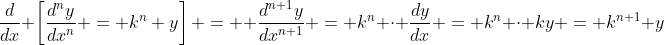 \frac{d}{dx} \left[\frac{d^ny}{dx^n} = k^n y\right] =  \frac{d^{n+1}y}{dx^{n+1}} = k^n \cdot \frac{dy}{dx} = k^n \cdot ky = k^{n+1} y