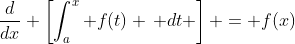 \frac{d}{dx} \left[\int_a^x f(t) \, dt \right] = f(x)