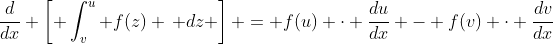 \frac{d}{dx} \left[ \int_v^u f(z) \, dz \right] = f(u) \cdot \frac{du}{dx} - f(v) \cdot \frac{dv}{dx}