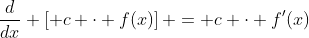 \frac{d}{dx} \left[ c \cdot f(x)\right] = c \cdot f'(x)