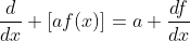\frac{d}{dx} \left[af(x)\right]=a \frac{df}{dx}