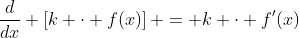 \frac{d}{dx} \left[k \cdot f(x)\right] = k \cdot f'(x)