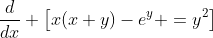 \frac{d}{dx} \left[x(x+y)-e^y =y^2\right]