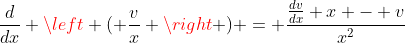 \frac{d}{dx} \left ( \frac{v}{x} \right ) = \frac{\frac{dv}{dx} x - v}{x^2}