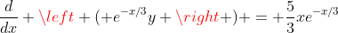 \frac{d}{dx} \left ( e^{-x/3}y \right ) = \frac{5}{3}xe^{-x/3}