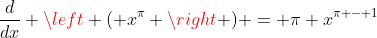 \frac{d}{dx} \left ( x^{\pi} \right ) = \pi x^{\pi - 1}