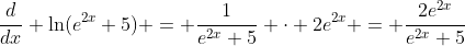 \frac{d}{dx} \ln(e^{2x}+5) = \frac{1}{e^{2x}+5} \cdot 2e^{2x} = \frac{2e^{2x}}{e^{2x}+5}