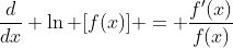 \frac{d}{dx} \ln [f(x)] = \frac{f'(x)}{f(x)}