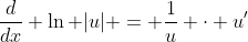 \frac{d}{dx} \ln |u| = \frac{1}{u} \cdot u'