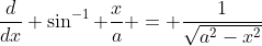 \frac{d}{dx} \sin^{-1} \frac{x}{a} = \frac{1}{\sqrt{a^{2}-x^{2}}}