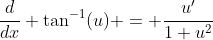 \frac{d}{dx} \tan^{-1}(u) = \frac{u'}{1+u^2}