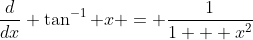 \frac{d}{dx} \tan^{-1} x = \frac{1}{1 + x^2}