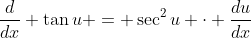 \frac{d}{dx} \tan{u} = \sec^2{u} \cdot \frac{du}{dx}