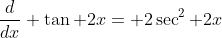 \frac{d}{dx} \tan 2x= 2\sec^2 2x