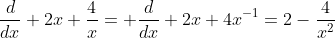 \frac{d}{dx} 2x+\frac{4}{x}= \frac{d}{dx} 2x+4x^{-1}=2-\frac{4}{x^2}