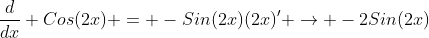 \frac{d}{dx} Cos(2x) = -Sin(2x)(2x)' \rightarrow -2Sin(2x)