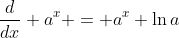 \frac{d}{dx} a^x = a^x \ln{a}