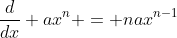 \frac{d}{dx} ax^n = nax^{n-1}