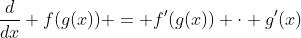 \frac{d}{dx} f(g(x)) = f'(g(x)) \cdot g'(x)