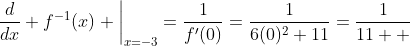 \frac{d}{dx} f^{-1}(x) \bigg|_{x=-3}=\frac{1}{f'(0)}=\frac{1}{6(0)^2+11}=\frac{1}{11  }