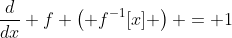 \frac{d}{dx} f \left( f^{-1}[x] \right) = 1