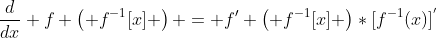 \frac{d}{dx} f \left( f^{-1}[x] \right) = f' \left( f^{-1}[x] \right)*[f^{-1}(x)]^{'}
