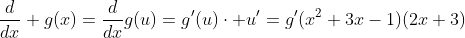 \frac{d}{dx} g(x)=\frac{d}{dx}g(u)=g'(u)\cdot u'=g'(x^2+3x-1)(2x+3)