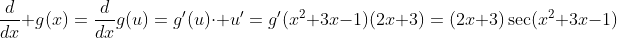 \frac{d}{dx} g(x)=\frac{d}{dx}g(u)=g'(u)\cdot u'=g'(x^2+3x-1)(2x+3)=(2x+3)\sec(x^2+3x-1)