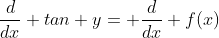 \frac{d}{dx} tan y= \frac{d}{dx} f(x)