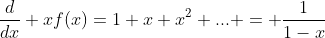 \frac{d}{dx} xf(x)=1+x+x^2+... = \frac{1}{1-x}
