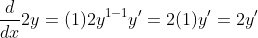 \frac{d}{dx}2y=(1)2y^{1-1}y'=2(1)y'=2y'