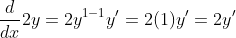 \frac{d}{dx}2y=2y^{1-1}y'=2(1)y'=2y'