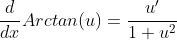 \frac{d}{dx}Arctan(u)=\frac{u'}{1+u^2}