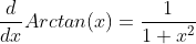 \frac{d}{dx}Arctan(x)=\frac{1}{1+x^2}