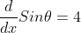 \frac{d}{dx}Sin\theta=4
