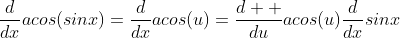 \frac{d}{dx}acos(sinx)=\frac{d}{dx}acos(u)=\frac{d  }{du}acos(u)\frac{d}{dx}sinx