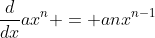 \frac{d}{dx}ax^n = anx^{n-1}