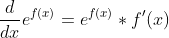 \frac{d}{dx}e^{f(x)}=e^{f(x)}*f'(x)