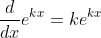\frac{d}{dx}e^{kx}=ke^{kx}