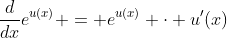 \frac{d}{dx}e^{u(x)} = e^{u(x)} \cdot u'(x)