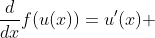 \frac{d}{dx}f(u(x))=u'(x) ~f'(u(x))