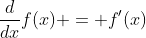 \frac{d}{dx}f(x) = f'(x)