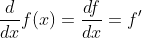 \frac{d}{dx}f(x)=\frac{df}{dx}=f'