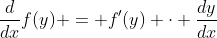 \frac{d}{dx}f(y) = f^{\prime}(y) \cdot \frac{dy}{dx}