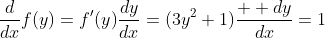 \frac{d}{dx}f(y)=f'(y)\frac{dy}{dx}=(3y^2+1)\frac{  dy}{dx}=1